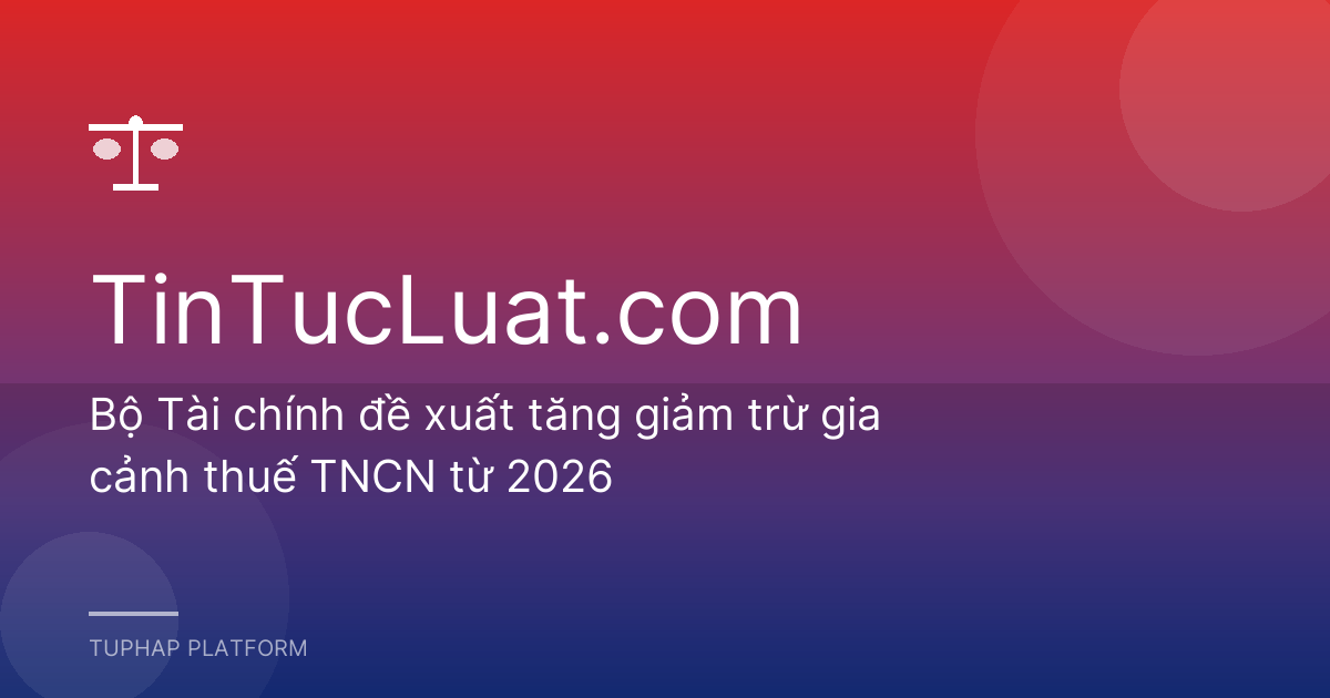 Bộ Tài chính đề xuất tăng giảm trừ gia cảnh thuế TNCN từ 2026