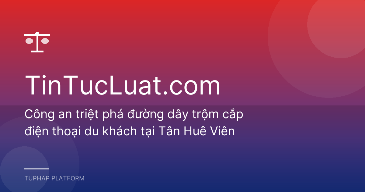 Công an triệt phá đường dây trộm cắp điện thoại du khách tại Tân Huê Viên