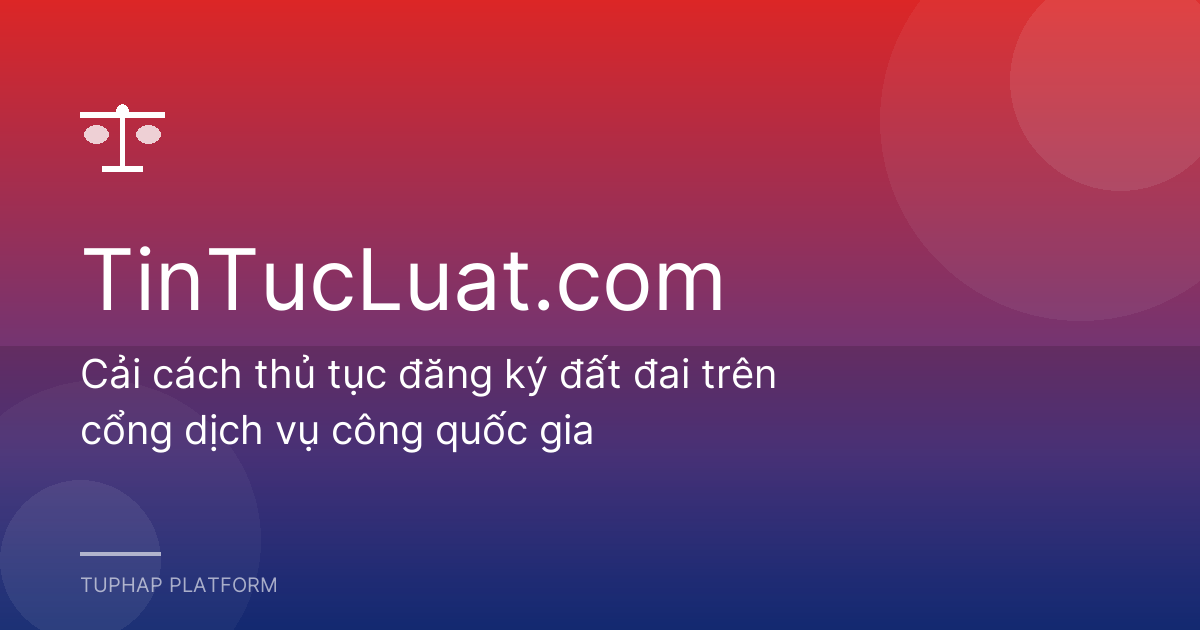 Cải cách thủ tục đăng ký đất đai trên cổng dịch vụ công quốc gia