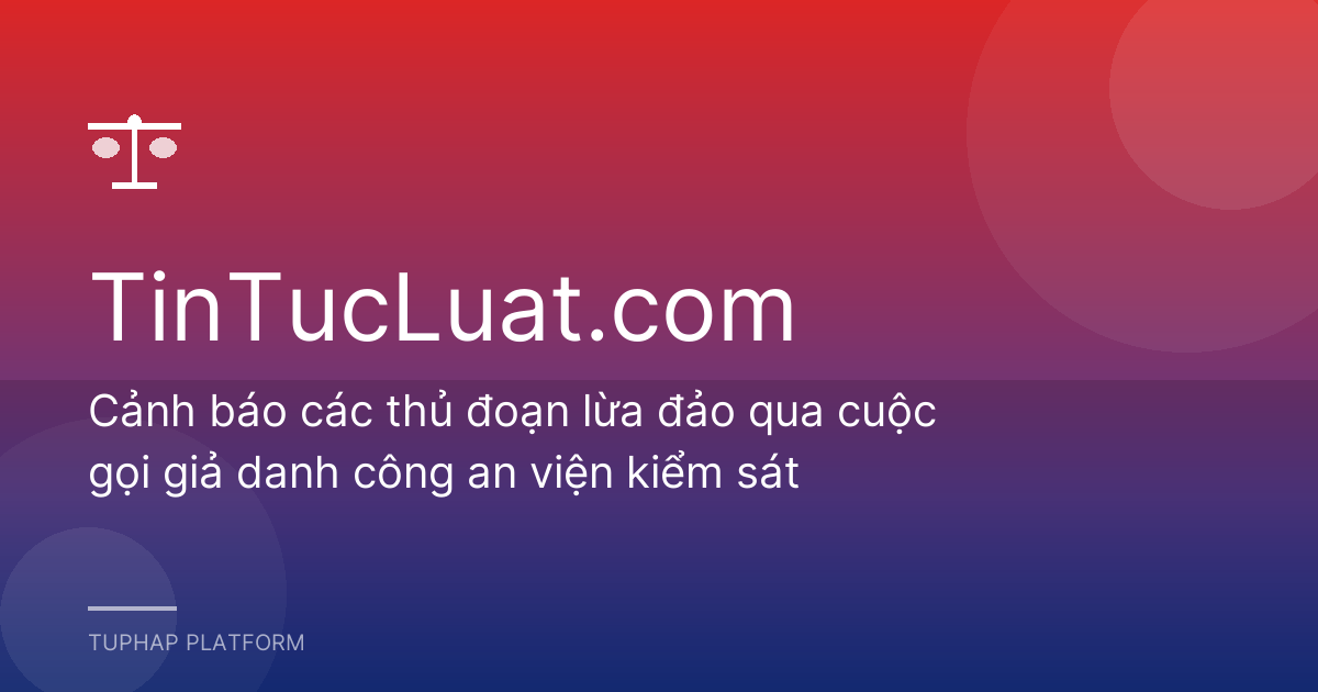 Cảnh báo các thủ đoạn lừa đảo qua cuộc gọi giả danh công an viện kiểm sát