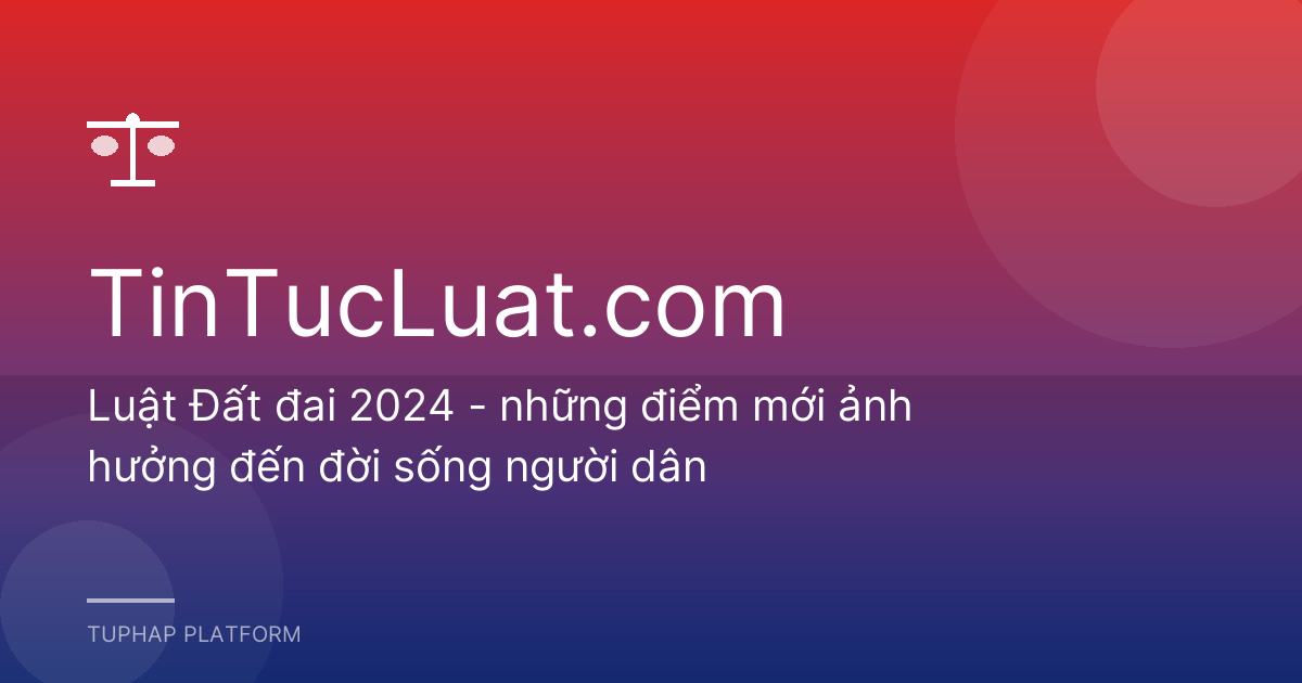Luật Đất đai 2024 - những điểm mới ảnh hưởng đến đời sống người dân