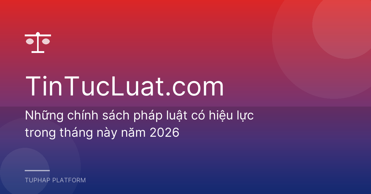 Những chính sách pháp luật có hiệu lực trong tháng này năm 2026