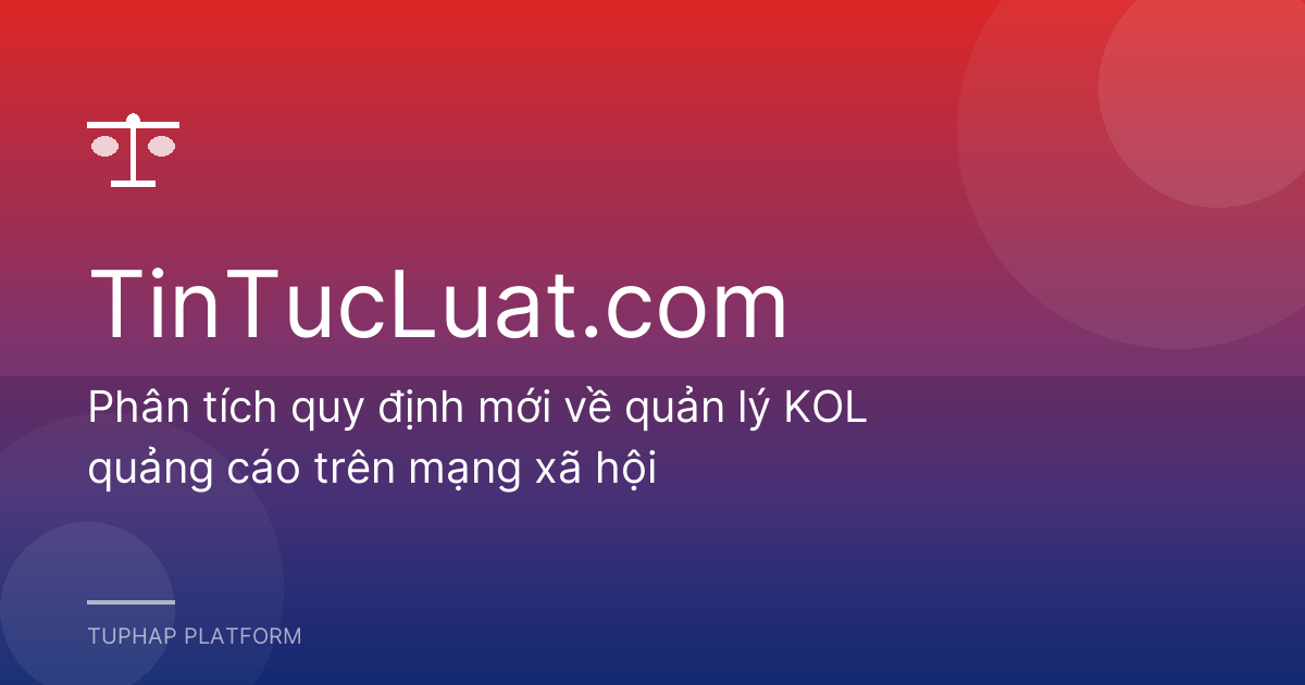Phân tích quy định mới về quản lý KOL quảng cáo trên mạng xã hội