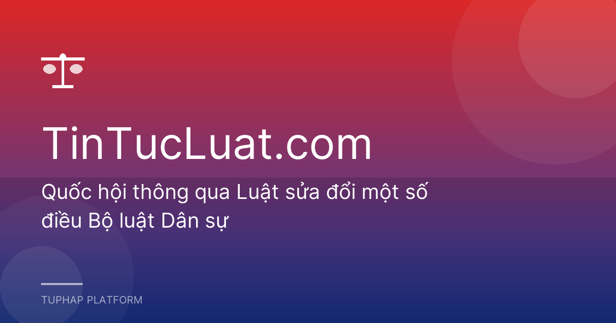 Quốc hội thông qua Luật sửa đổi một số điều Bộ luật Dân sự