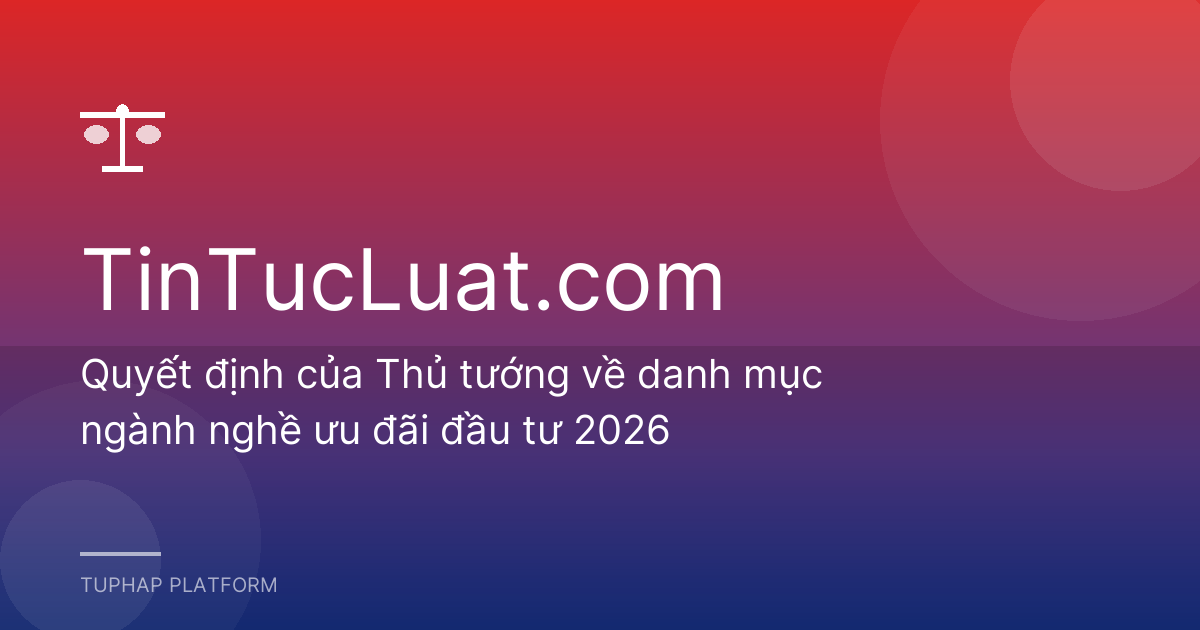 Quyết định của Thủ tướng về danh mục ngành nghề ưu đãi đầu tư 2026