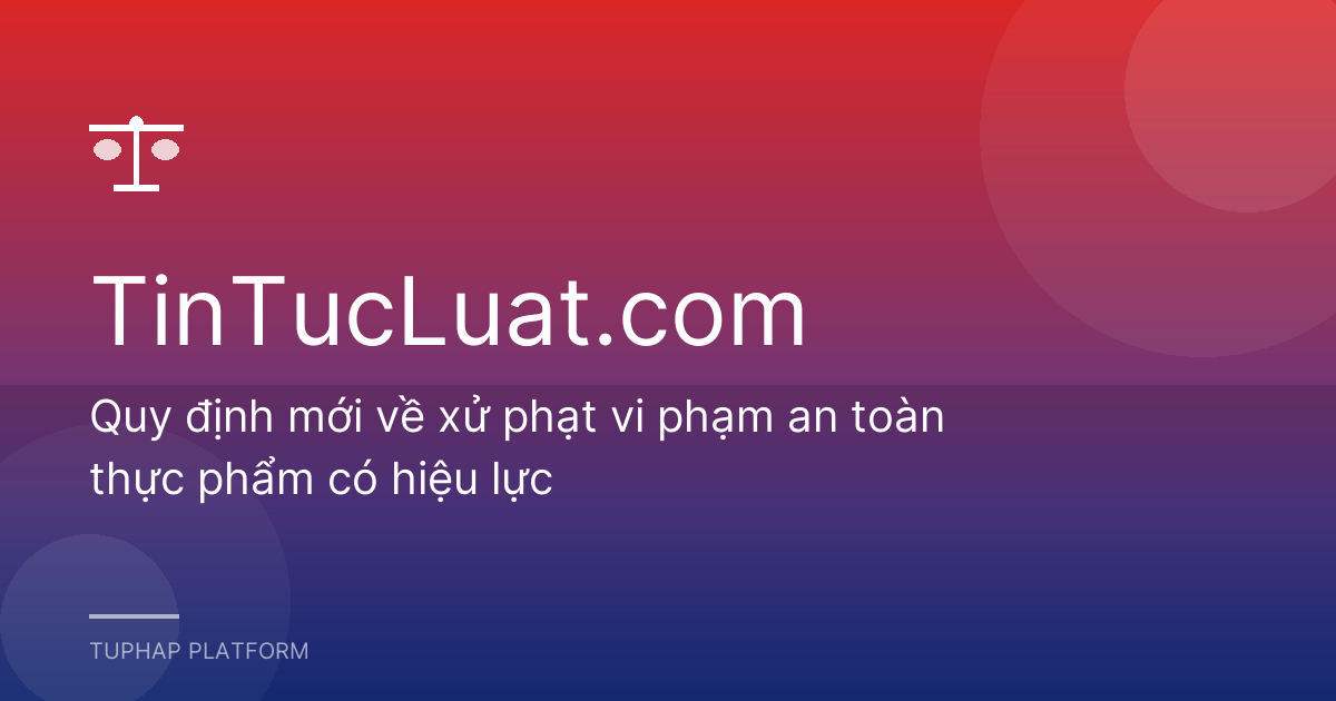 Quy định mới về xử phạt vi phạm an toàn thực phẩm có hiệu lực