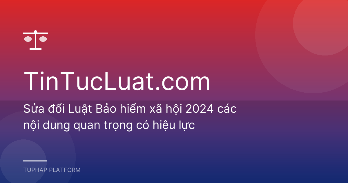 Sửa đổi Luật Bảo hiểm xã hội 2024 các nội dung quan trọng có hiệu lực