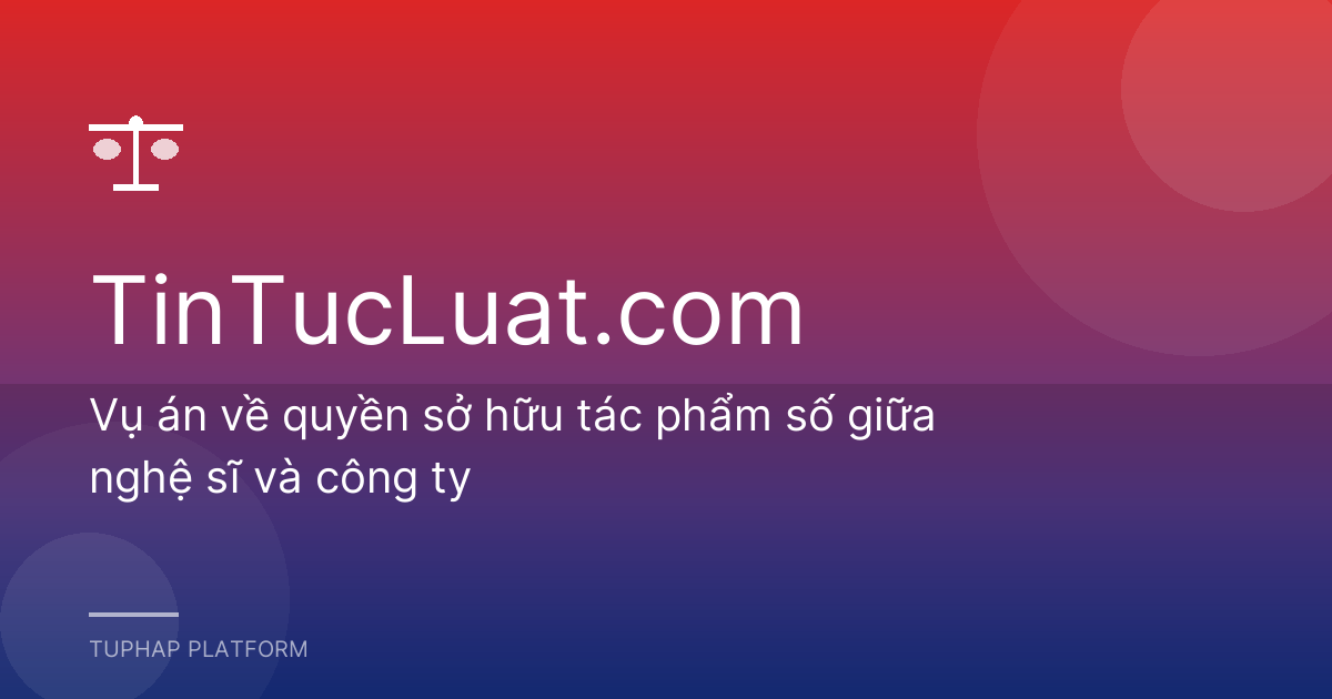 Vụ án về quyền sở hữu tác phẩm số giữa nghệ sĩ và công ty