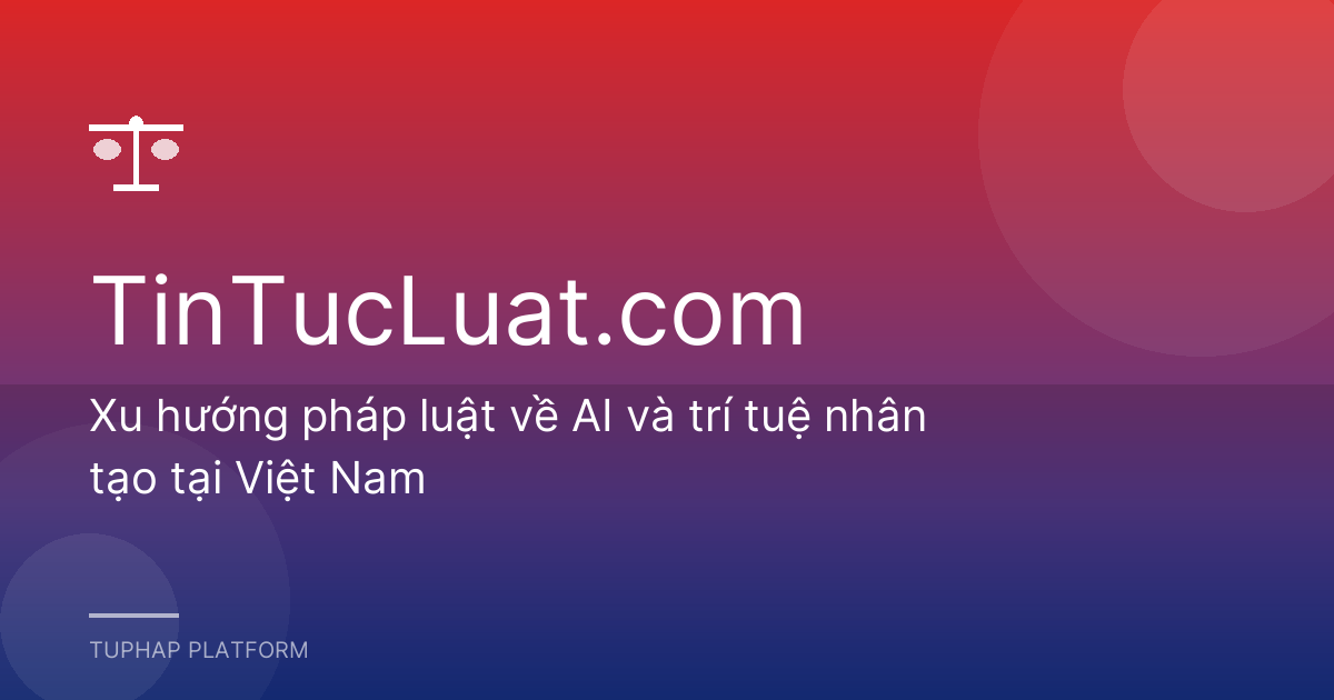 Xu hướng pháp luật về AI và trí tuệ nhân tạo tại Việt Nam